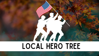 The graphic has text stating Local Hero Tree and has a silhouette of military members holding an American flag.